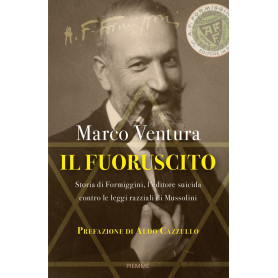 Il fuoruscito. Storia di Formiggini l'editore suicida contro le leggi razziali di Mussolini.
