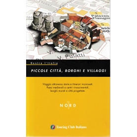Dentro l'Italia. Piccole città borghi e villaggi. (Nord Vol. 1)