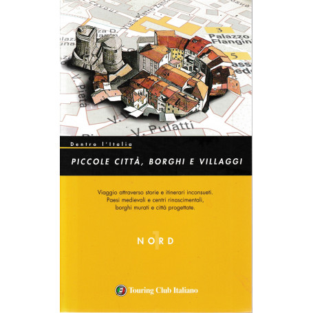 Dentro l'Italia. Piccole città borghi e villaggi. (Nord Vol. 1)