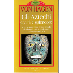 Gli aztechi. Civiltà  e splendore.