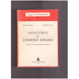 Sanatoria e condono edilizio Commento alla Legge 28 febbraio 1985 n. 47