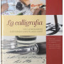 La calligrafia. Con numerosi esempi e dimostrazioni pratiche passo passo