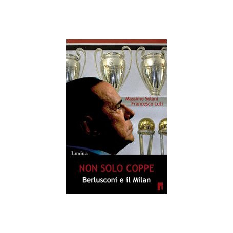 Non solo coppe. Berlusconi e il Milan.