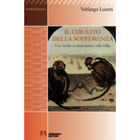 Il circuito della sofferenza. Uno studio evoluzionistico sulla follia