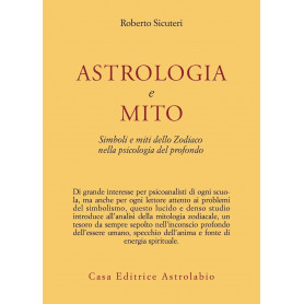 Astrologia e mito. Simboli e miti dello zodiaco nella psicologia del profondo.