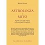 Astrologia e mito. Simboli e miti dello zodiaco nella psicologia del profondo.
