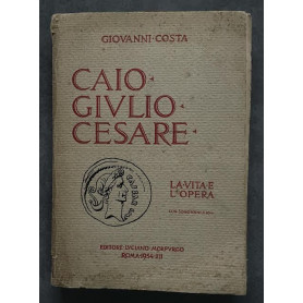 Caio Giulio Cesare La vita e l'opera nei tempi del I sec. a. Cr. che non furono suoi