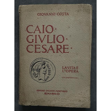 Caio Giulio Cesare La vita e l'opera nei tempi del I sec. a. Cr. che non furono suoi