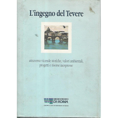 L'ingegno del Tevere : attraverso vicende storiche