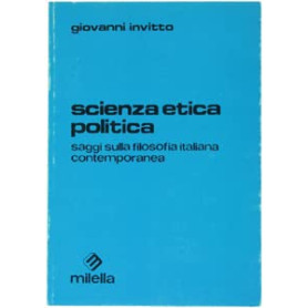 Scienza etica politica. Saggi sulla filosofia italiana contemporanea