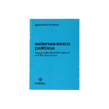 Scienza etica politica. Saggi sulla filosofia italiana contemporanea