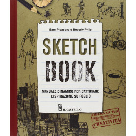 Sketch book. Manuale dinamico per catturare l'ispirazione su foglio. Ediz. illustrata.