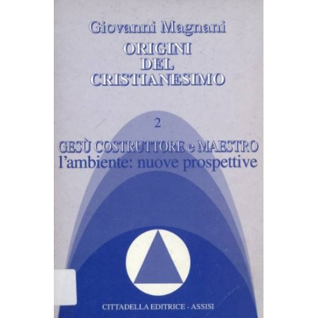 Origini del cristianesimo. Gesù costruttore e maestro. L'Ambiente: nuove prospettive (Vol. 2).