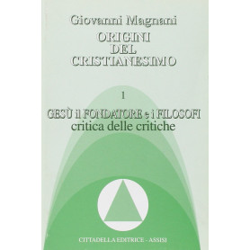 Origini del cristianesimo. Gesù il fondatore e i filosofi. Critica delle critiche (Vol. 1).