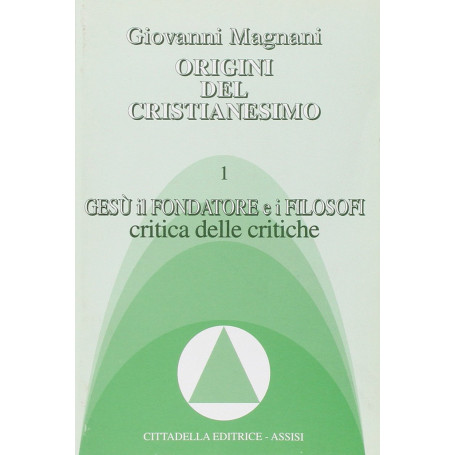 Origini del cristianesimo. Gesù il fondatore e i filosofi. Critica delle critiche (Vol. 1).