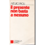 Il presente non basta a nessuno.
