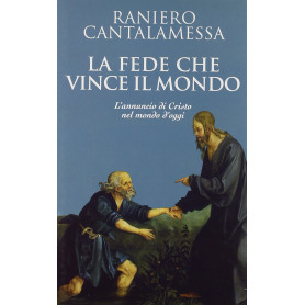 La fede che vince il mondo. L'annuncio di Cristo nel mondo d'oggi.