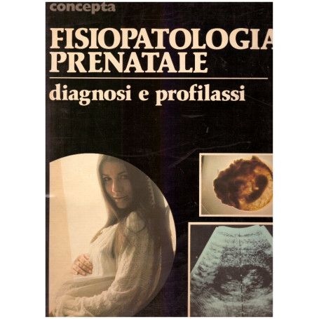 Concepta Fisiopatologia prenatale. Diagnosi e profilassi Vol. III
