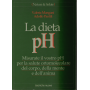 La dieta pH. Misurate il vostro pH per la salute ortomolecolare del corpo della mente e dell'anima.