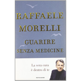 Guarire senza medicine. La vera cura è dentro di te