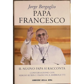 Papa Francesco. Il nuovo Papa si racconta