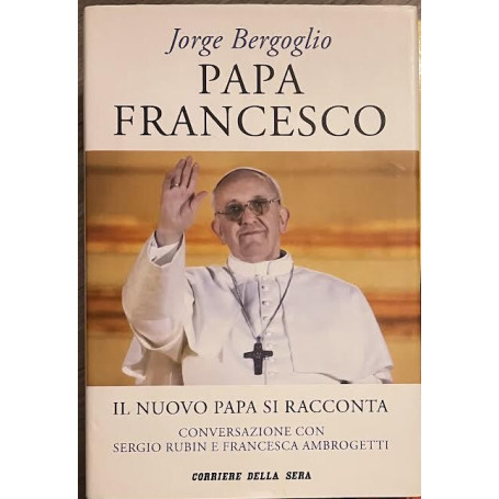 Papa Francesco. Il nuovo Papa si racconta