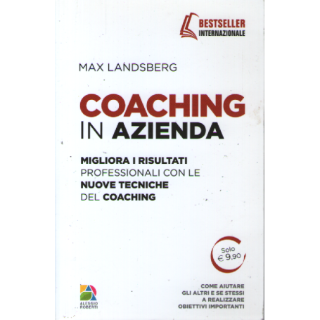 Coaching in azienda. Migliora i risultati professionali con le nuove tecniche del coaching.