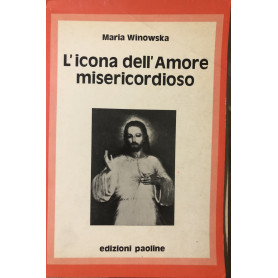 L'icona dell'amore misericordioso. Il messaggio di suor Faustina
