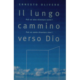 Il lungo cammino verso Dio. Può un ateo diventare santo? Può un santo diventare ateo?