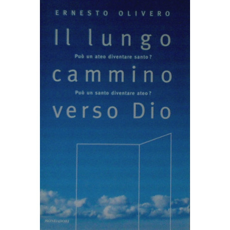 Il lungo cammino verso Dio. Può un ateo diventare santo? Può un santo diventare ateo?