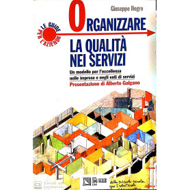 Organizzare la qualità nei servizi. Un modello per l'eccellenza nelle imprese e negli enti di servizi