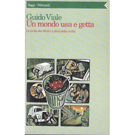 Un mondo usa e getta. La civiltà dei rifiuti e i rifiuti della civiltà