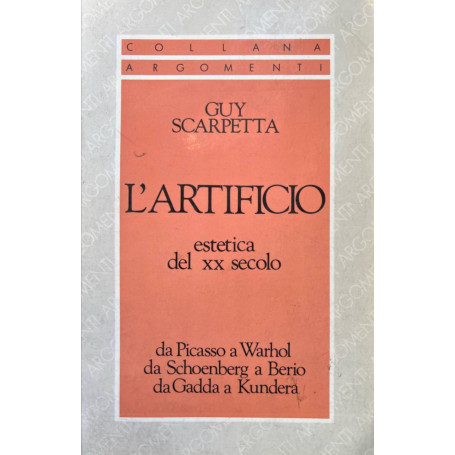 L'artificio. Estetica del XX secolo. Da Picasso a Warhol da Schoenberg a Berio da Gadda a Kundera.