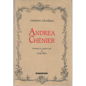 Andrea Chénier. Dramma in quattro atti di Luigi Illica.
