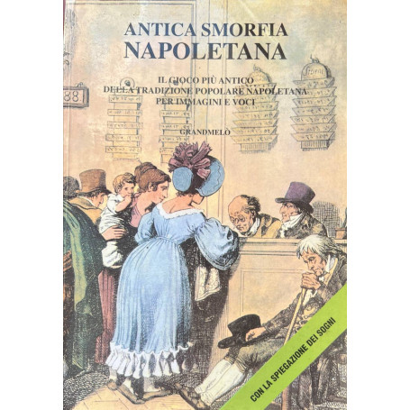 Antica smorfia napoletana. Il gioco più antico della tradizione popolare napoletana per immagini e voci.