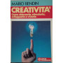 Creatività. Come sbloccarla stimolarla e viverla.