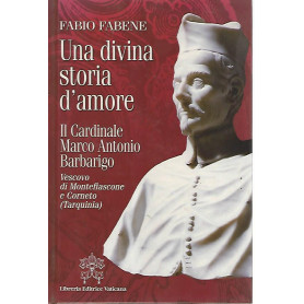 Una divina storia d'amore. Il cardinale Marco Antonio Barbarigo vescovo di Montefiascone e Corneto (Tarquinia)