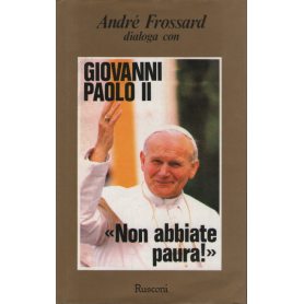 André Frossard dialoga con Giovanni Paolo II "Non abbiate paura".
