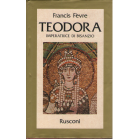 Teodora : imperatrice di Bisanzio.
