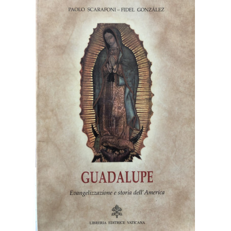 Guadalupe. Evangelizzazione e storia dell'America