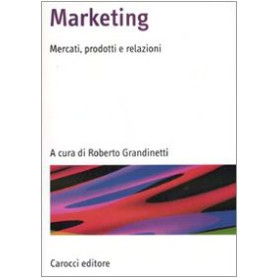 Marketing. Mercati prodotti e relazioni