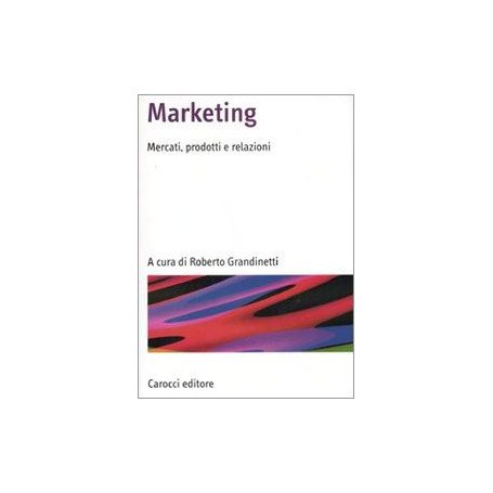 Marketing. Mercati prodotti e relazioni