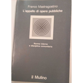 L'appalto di opere pubbliche. Norme interne e disciplina comunitaria.