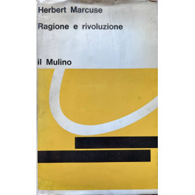 Ragione e rivoluzione. Hegel e il sorgere della teoria sociale.