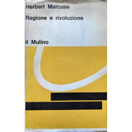 Ragione e rivoluzione. Hegel e il sorgere della teoria sociale.