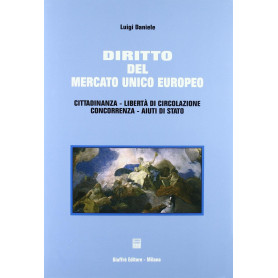 Diritto del mercato unico europeo. Cittadinanza libertà di circolazione concorrenza aiuti di Stato
