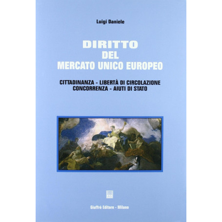 Diritto del mercato unico europeo. Cittadinanza libertà di circolazione concorrenza aiuti di Stato