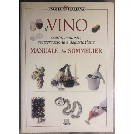 Il vino. Scelta acquisto conservazione e degustazione. Manuale del sommelier.