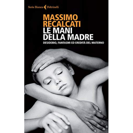 Le mani della madre. Desiderio fantasmi ed eredità del materno
