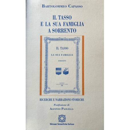 Il Tasso e la sua famiglia a Sorrento. Ricerche e narrazioni storiche.
